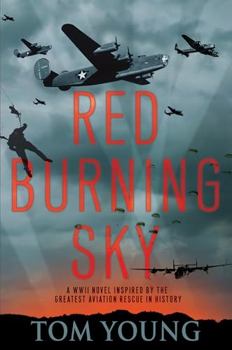 Red Burning Sky A WWII Novel Inspired by the Greatest Aviation Rescue in Histor [Hardcover]