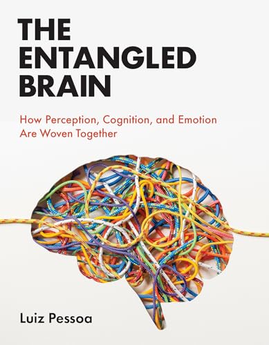 The Entangled Brain How Perception, Cognition, and Emotion Are Woven Together [Paperback]
