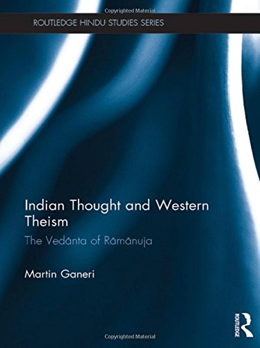 Indian Thought and Western Theism The Ved}}nta of R}}m}}nuja [Hardcover]