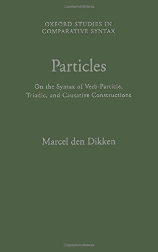 Particles On the Syntax of Verb-Particle, Triadic and Causative Constructions [Hardcover]