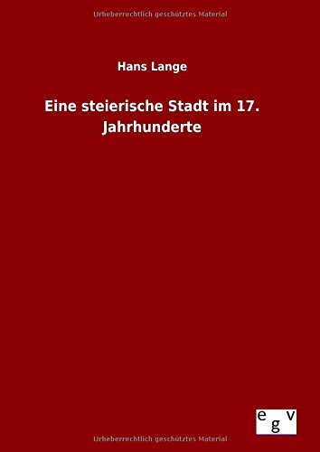 Eine Steierische Stadt Im 17. Jahrhunderte (german Edition) [Hardcover]