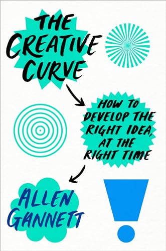 The Creative Curve How to Develop the Right Idea, at the Right Time [Hardcover]
