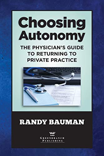 Choosing Autonomy The Physician's Guide to Returning to Private Practice [Paperback]