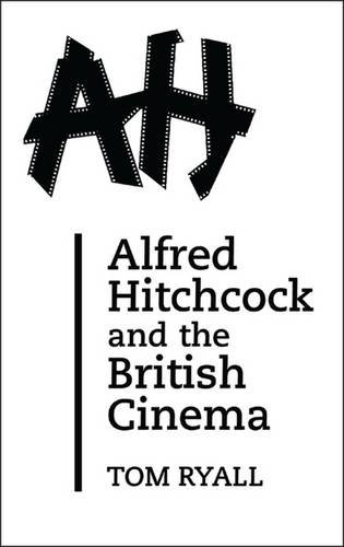 Alfred Hitchcock and the British Cinema Second Edition [Paperback]