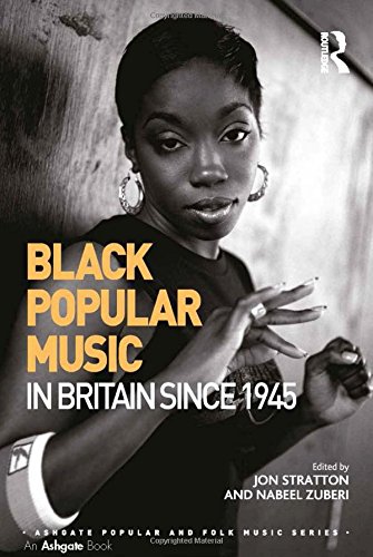Black Popular Music in Britain Since 1945 [Hardcover]
