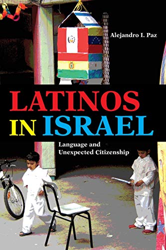 Latinos in Israel Language and Unexpected Citizenship [Paperback]