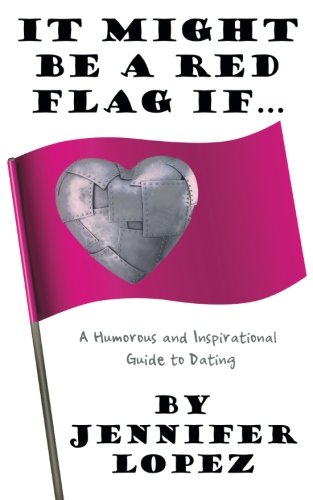It Might Be A Red Flag If . . . A Humorous And Inspirational Guide To Dating [Paperback]