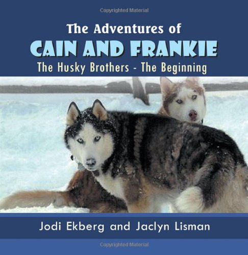 The Adventures Of Cain And Frankie The Husky Brothers - The Beginning [Paperback]