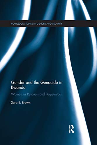Gender and the Genocide in Rwanda Women as Rescuers and Perpetrators [Paperback]