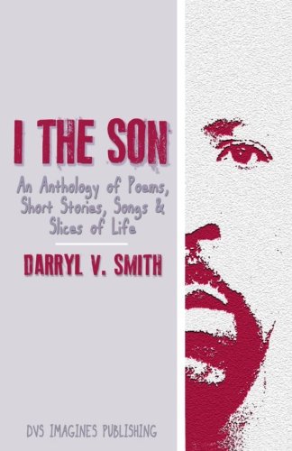 I The Son An Anthology Of Poems, Short Stories, Songs And Slices Of Life [Paperback]
