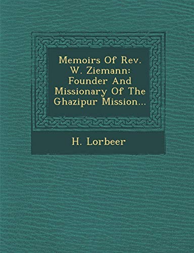 Memoirs of Rev. W. Ziemann  Founder and Missionary of the Ghazipur Mission... [Paperback]