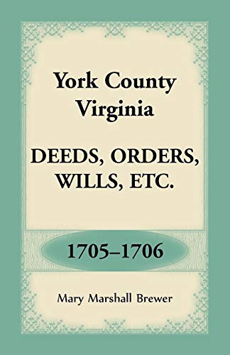 York County, Virginia Deeds, Orders, Wills, Etc. , 1705-1706 [Paperback]