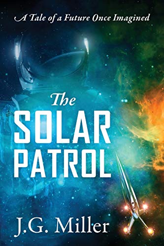 Solar Patrol  A Tale of a Future Once Imagined [Paperback]