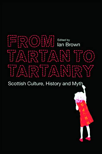 From Tartan to Tartanry Scottish Culture, History and Myth [Paperback]