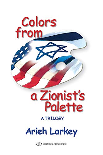 Colors From A Zionist's Palette A Trilogy [Hardcover]
