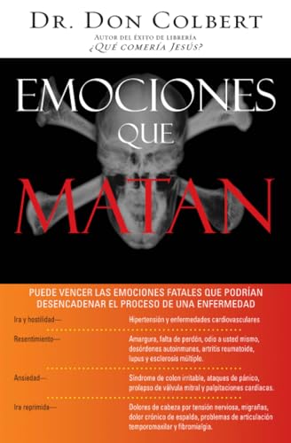 Emociones que matan Entienda la conexin mente-cuerpo-espritu que puede sanarl [Paperback]
