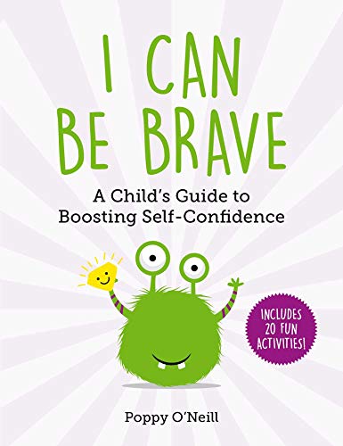 I Can Be Brave A Child&39s Guide to Boosting Self-Confidence [Paperback]