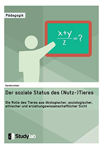 Der Soziale Status Des (nutz-)tieres. Die Rolle Des Tieres Aus Okologischer, Soz [Paperback]
