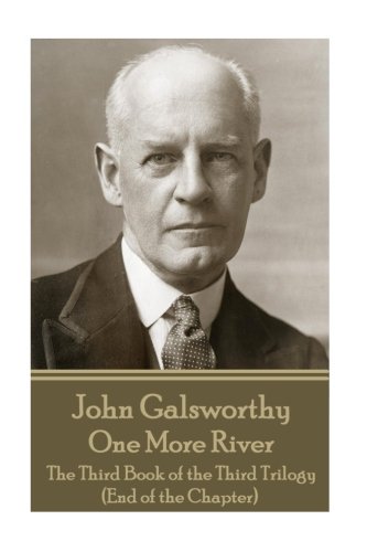 John Galsworthy - One More River  The Third Book of the Third Trilogy (End of t [Paperback]