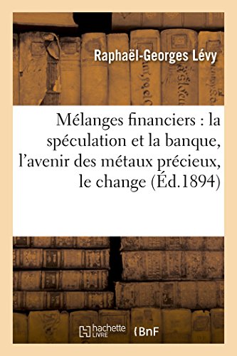 Melanges Financiers La Speculation Et La Banque, L'avenir Des Metaux Precieux,  [Paperback]