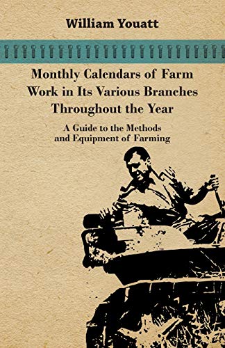 Monthly Calendars of Farm Work in Its Various Branches Throughout the Year - a G [Paperback]