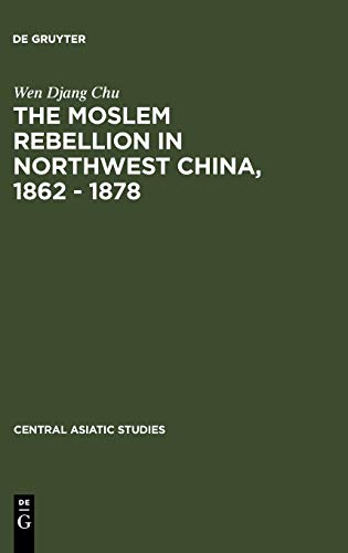 Moslem Rebellion in Northwest China, 1862 - 1878  A Study of Government Minorit [Hardcover]