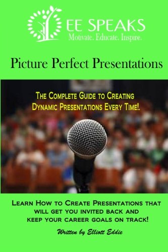 Picture Perfect Presentations The Complete Guide To Creating Dynamic Presentati [Paperback]