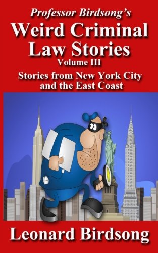 Professor Birdsong's Weird Criminal Law Stories, Volume Iii Stories From New Yo [Paperback]