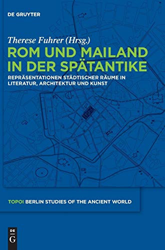 Rom Und Mailand In Der Spatantike Reprasentationen Stadtischer Raume In Literat [Hardcover]
