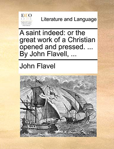 Saint Indeed  Or the great work of a Christian opened and pressed... . by John  [Paperback]
