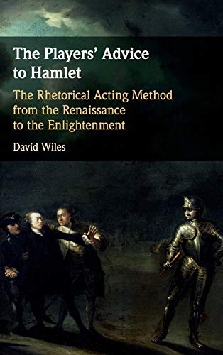 The Players' Advice to Hamlet The Rhetorical Acting Method from the Renaissance [Hardcover]