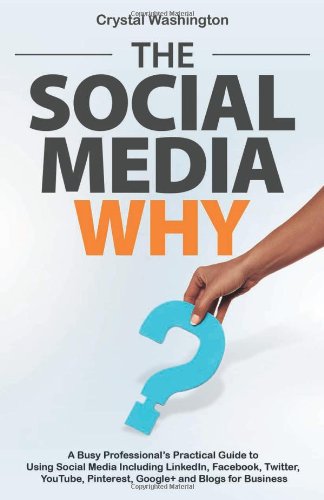 The Social Media Why A Busy Professionals Practical Guide To Using Social Media [Paperback]