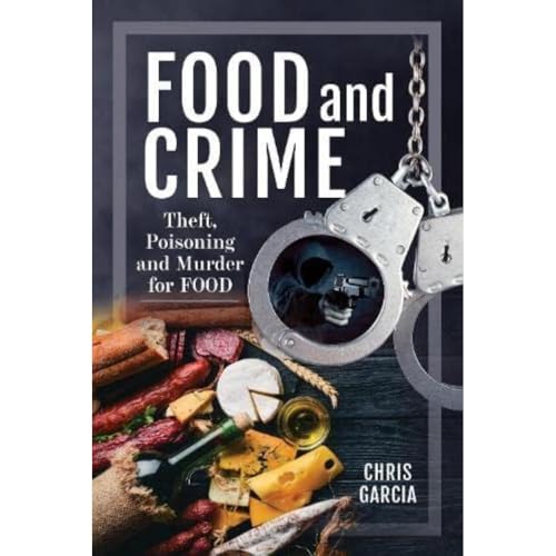 Food and Crime Theft, Poisoning and Murder for Food [Hardcover]