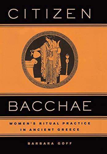 Citizen Bacchae Womens Ritual Practice in Ancient Greece [Hardcover]
