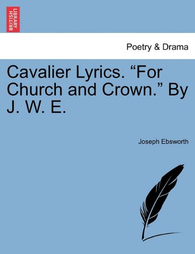 Cavalier Lyrics for Church and Crown by J W E [Paperback]