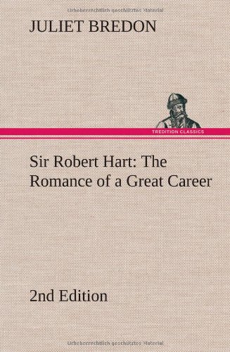 Sir Robert Hart The Romance Of A Great Career, 2nd Edition [Hardcover]