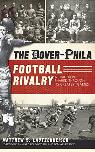 Dover-Phila Football Rivalry  A Tradition Shared Through Its Greatest Games [Hardcover]