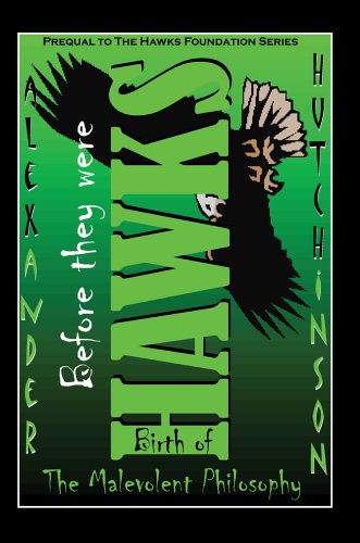 Before They Were Hawks  Birth of the Malevolent Philosophy [Hardcover]