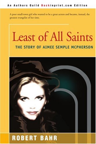 Least of All Saints  The Story of Aimee Semple McPherson [Paperback]