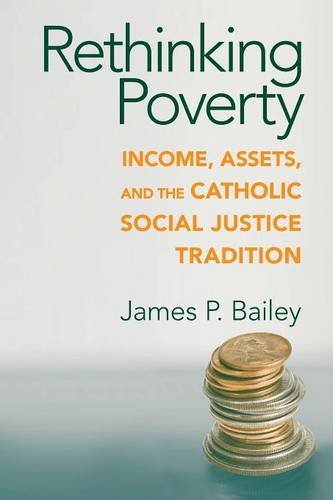 Rethinking Poverty Income, Assets, and the Catholic Social Justice Tradition [Paperback]