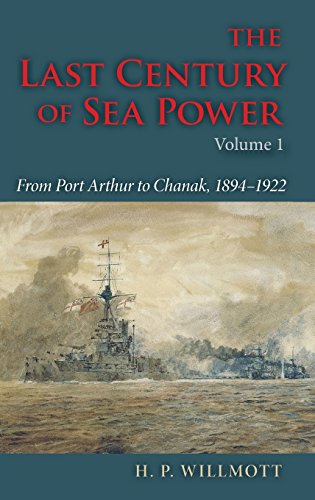 The Last Century of Sea Power From Port Arthur to Chanak, 1894}}}1922 [Hardcover]