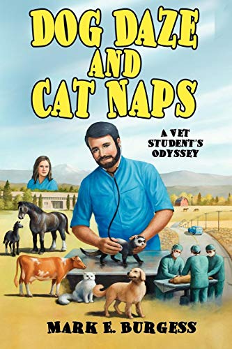 Dog Daze and Cat Naps  A Vet Student's Odyssey [Paperback]