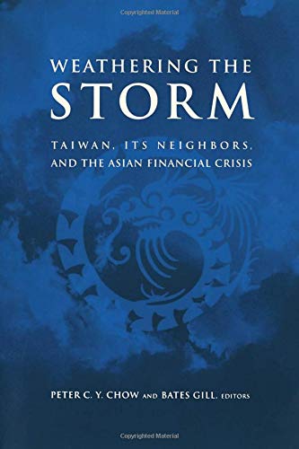 Weathering the Storm Taiwan, Its Neighbors, and the Asian Financial Crisis [Paperback]