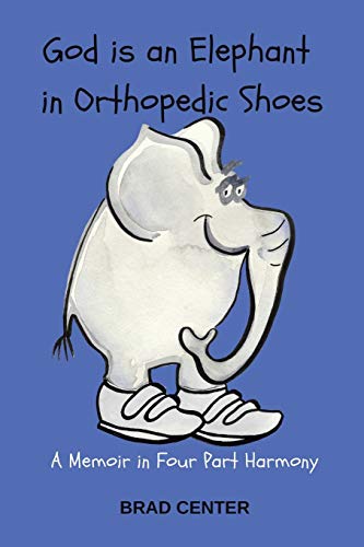God Is An Elephant In Orthopedic Shoes A Memoir In Four Part Harmony [Paperback]