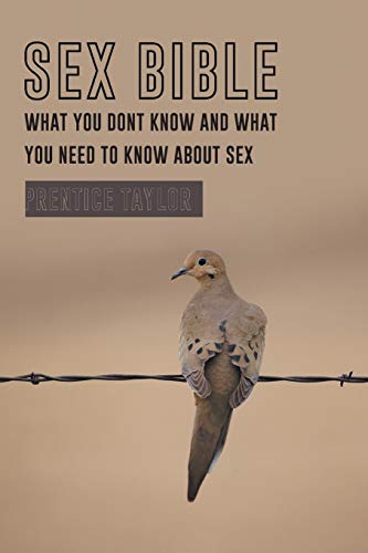 Sex Bible What You Dont Know And What You Need To Know About Sex [Paperback]