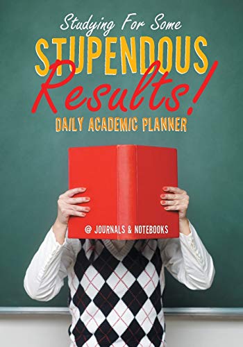Studying for Some Stupendous Results Daily Academic Planner [Paperback]