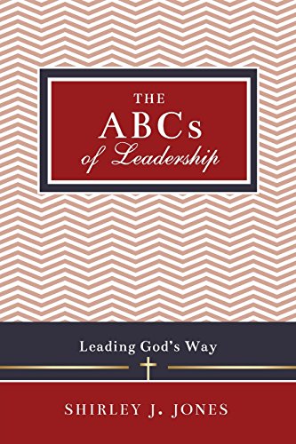 The Abcs Of Leadership Leading God's Way [Paperback]