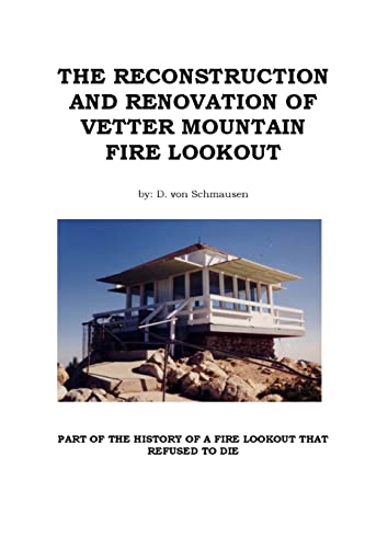 The Reconstruction And Renovation Of Vetter Mountain Fire Lookout [Paperback]