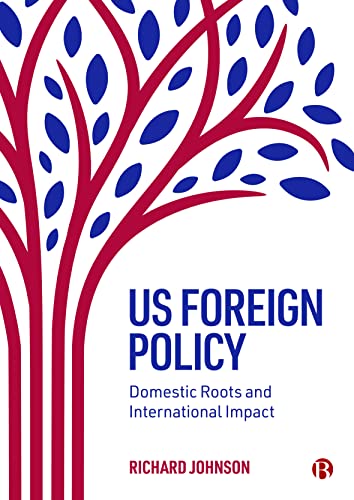 US Foreign Policy Domestic Roots and International Impact [Paperback]