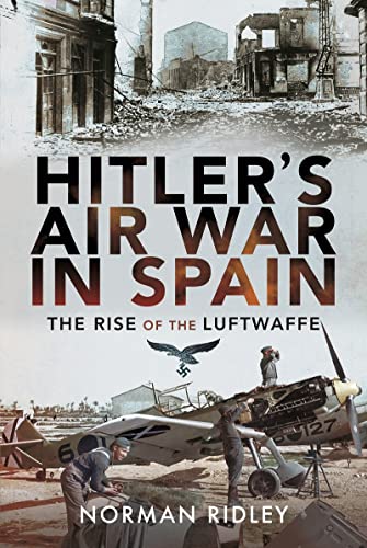 Hitler's Air War in Spain The Rise of the Luftwaffe [Hardcover]